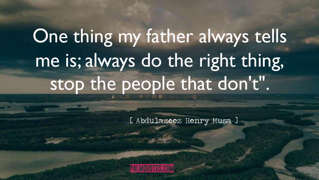 Do The Right Thing quotes by Abdulazeez Henry Musa