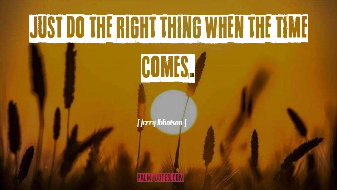 Do The Right Thing quotes by Jerry Ibbotson