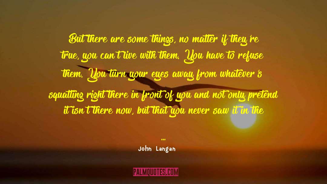 Do The Right Things In Life quotes by John  Langan