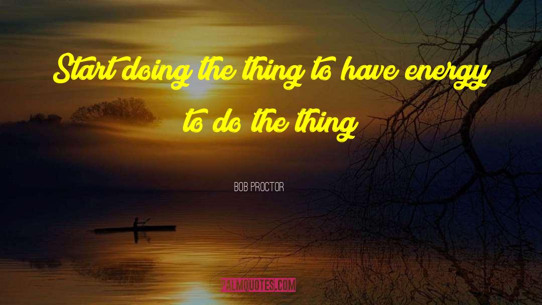 Do The Thing quotes by Bob Proctor