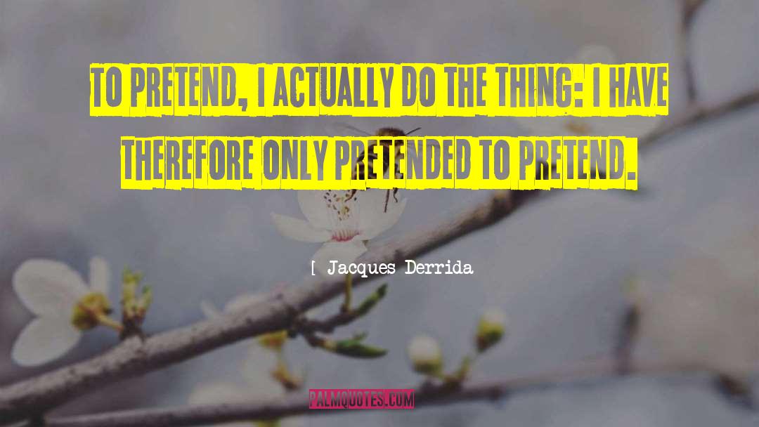 Do The Thing quotes by Jacques Derrida