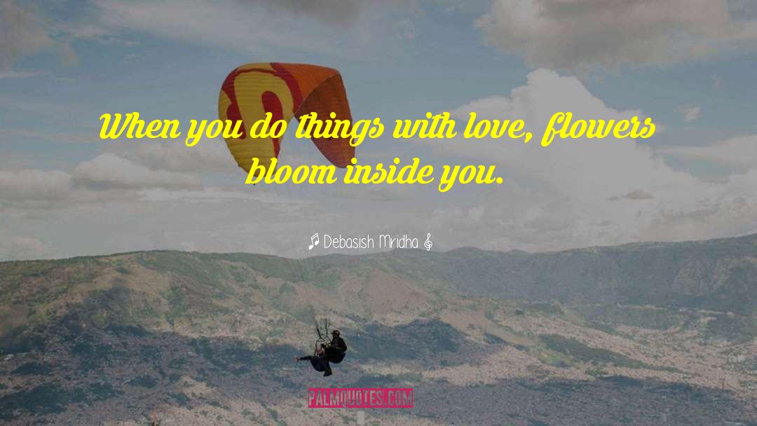 Do Things With Love quotes by Debasish Mridha