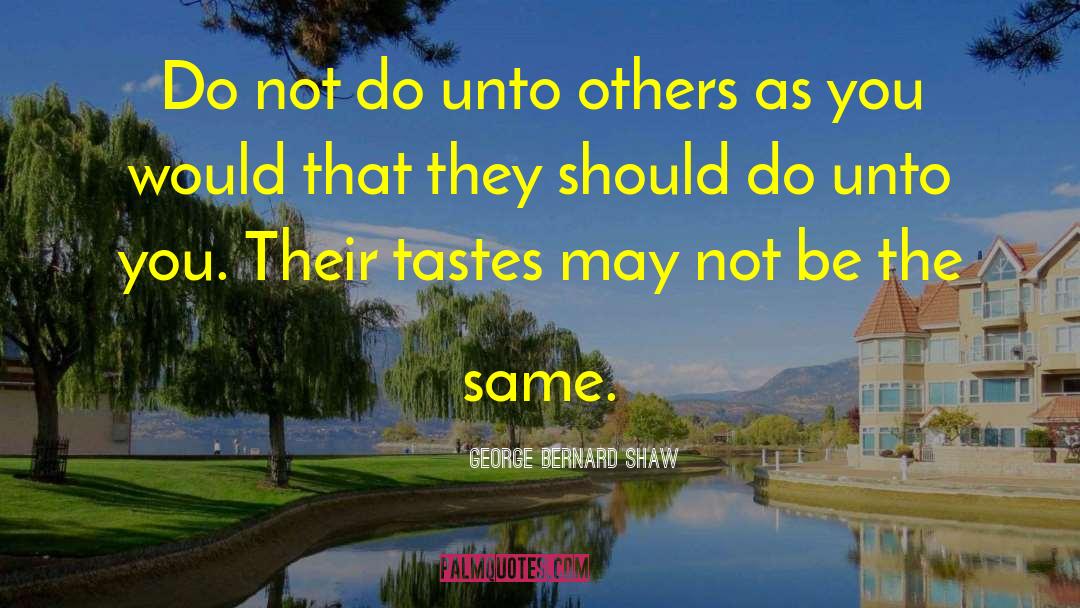 Do Unto Others quotes by George Bernard Shaw