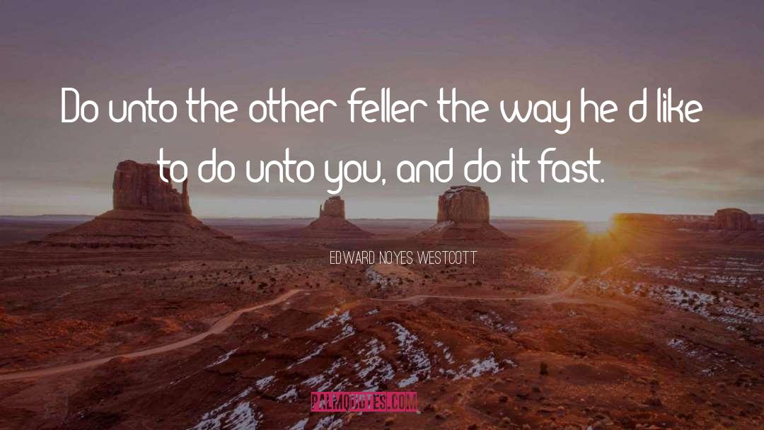 Do Unto Others quotes by Edward Noyes Westcott