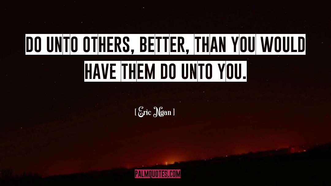 Do Unto Others quotes by Eric Ngan