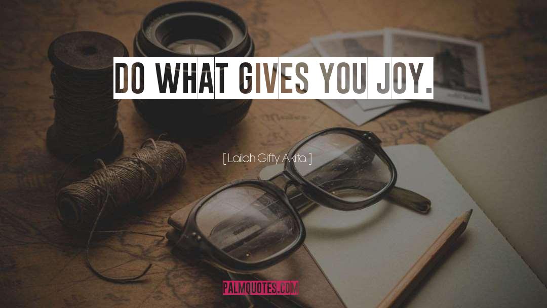 Do What Gives You Joy quotes by Lailah Gifty Akita