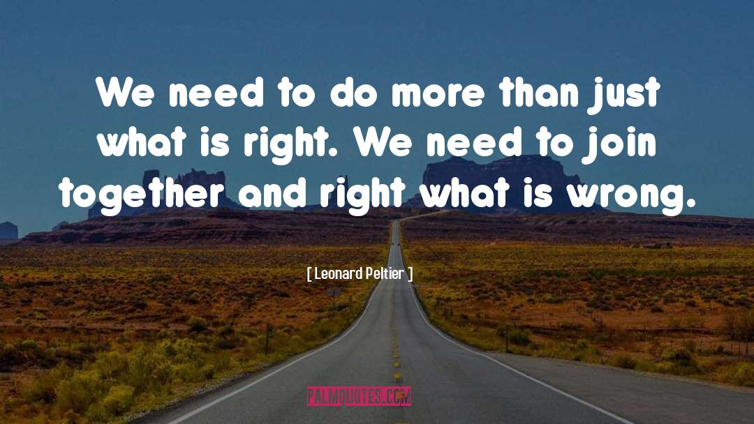 Do What Is Important quotes by Leonard Peltier