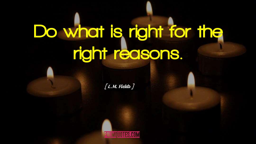 Do What Is Right quotes by L.M. Fields