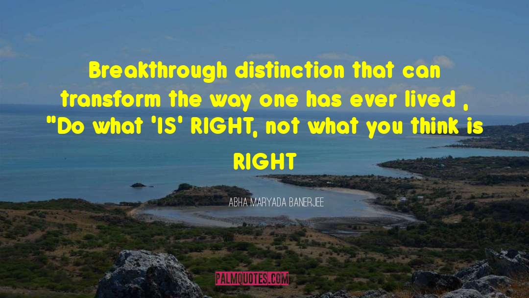 Do What Is Right quotes by Abha Maryada Banerjee