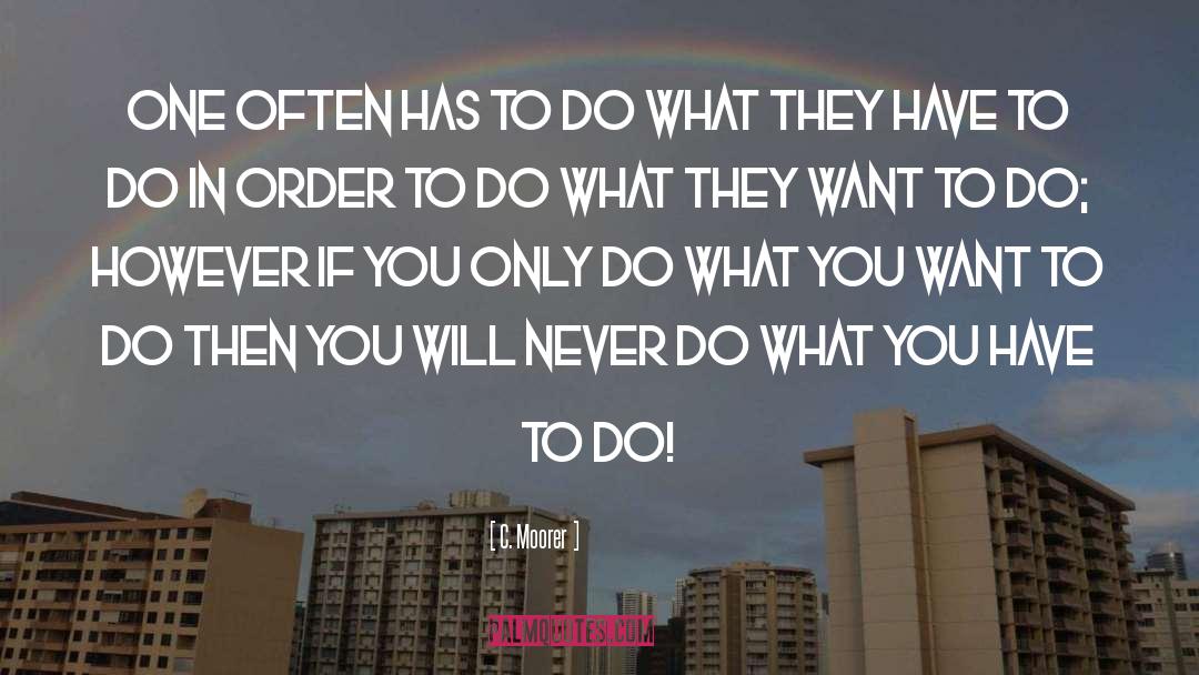 Do What You Have To Do quotes by C. Moorer