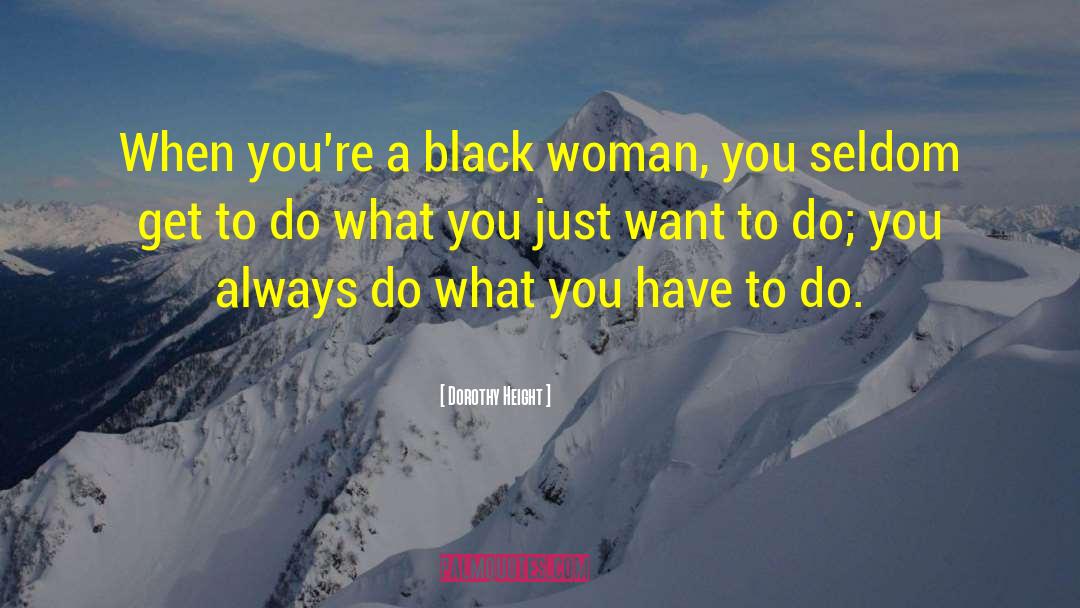 Do What You Have To Do quotes by Dorothy Height