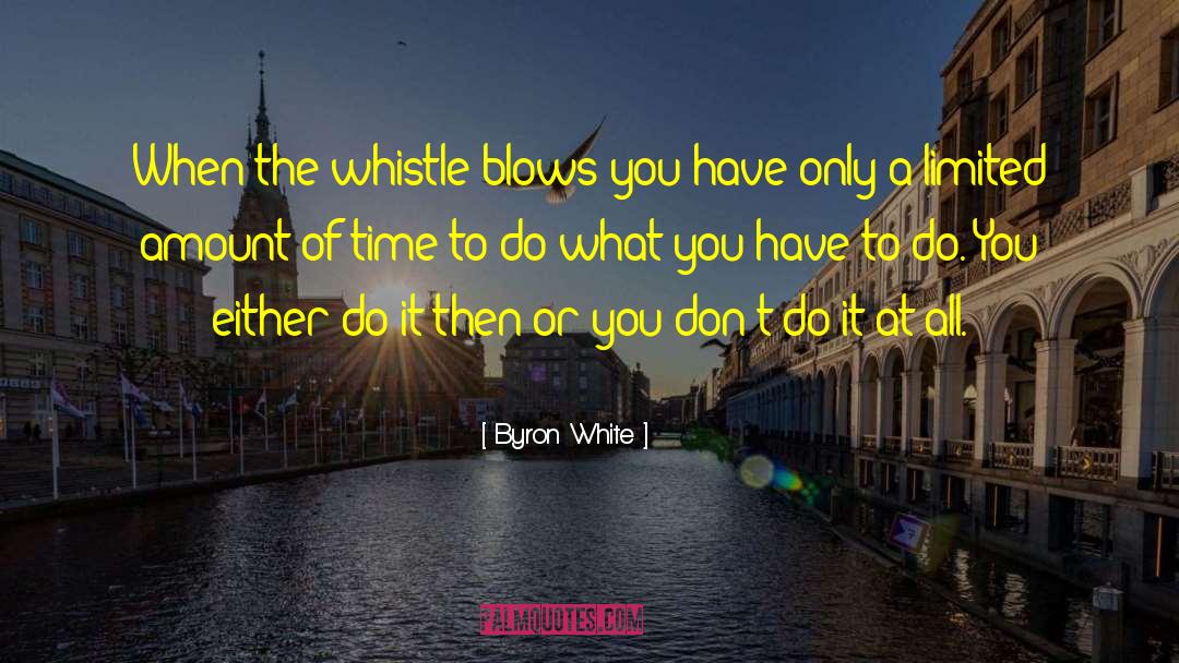 Do What You Have To Do quotes by Byron White