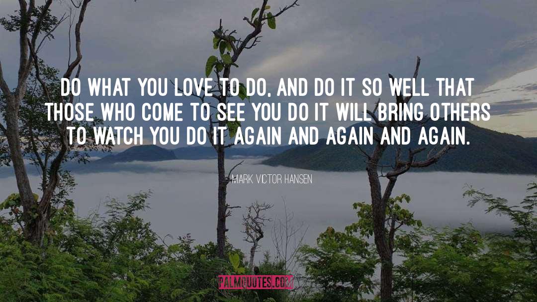 Do What You Love quotes by Mark Victor Hansen