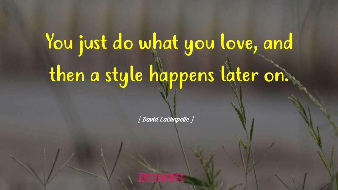 Do What You Love quotes by David LaChapelle