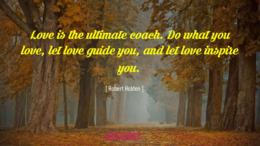 Do What You Love quotes by Robert Holden