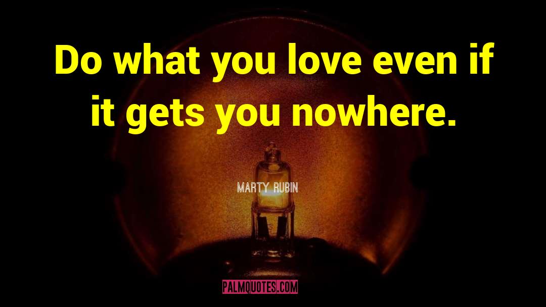 Do What You Love quotes by Marty Rubin