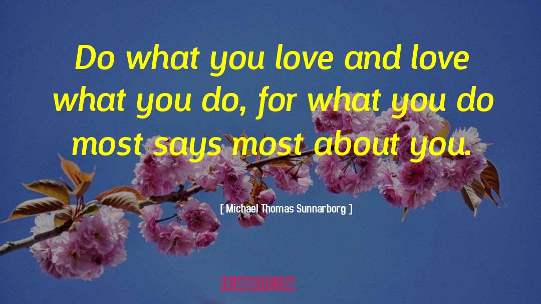 Do What You Love quotes by Michael Thomas Sunnarborg