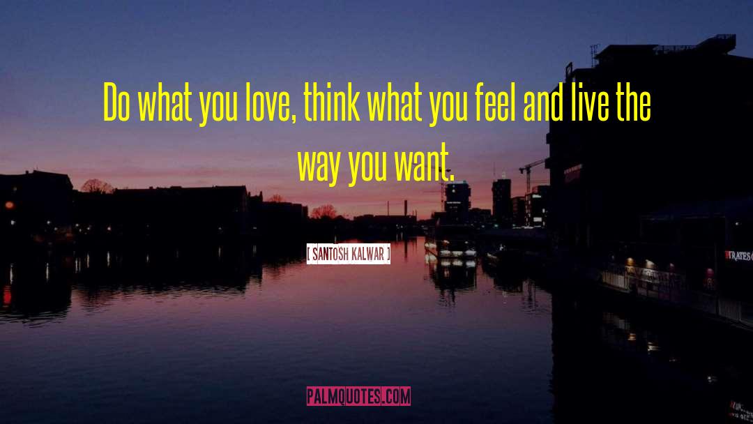 Do What You Love quotes by Santosh Kalwar