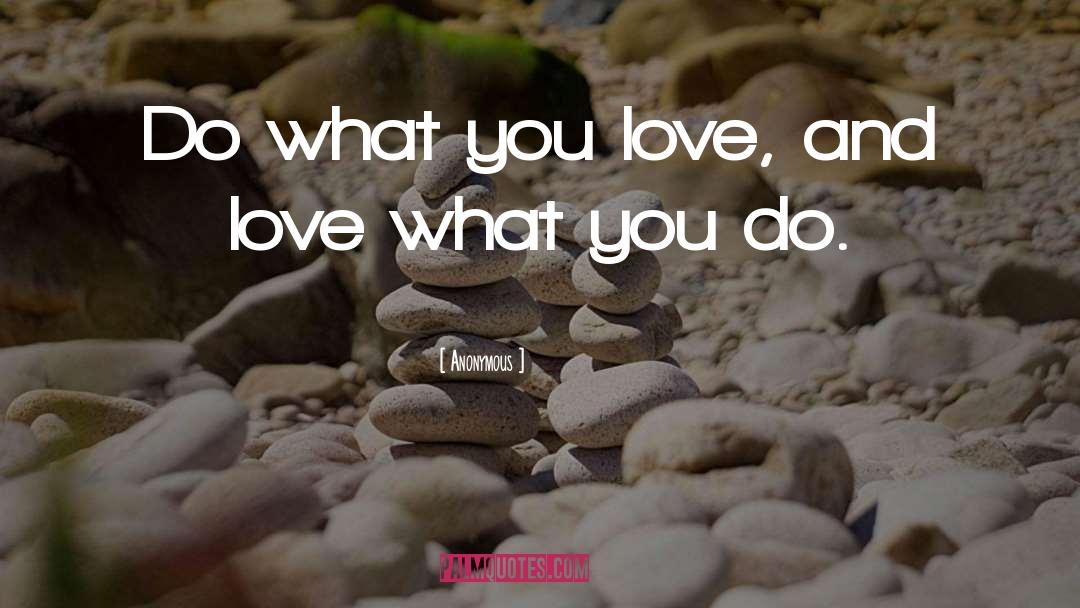 Do What You Love quotes by Anonymous