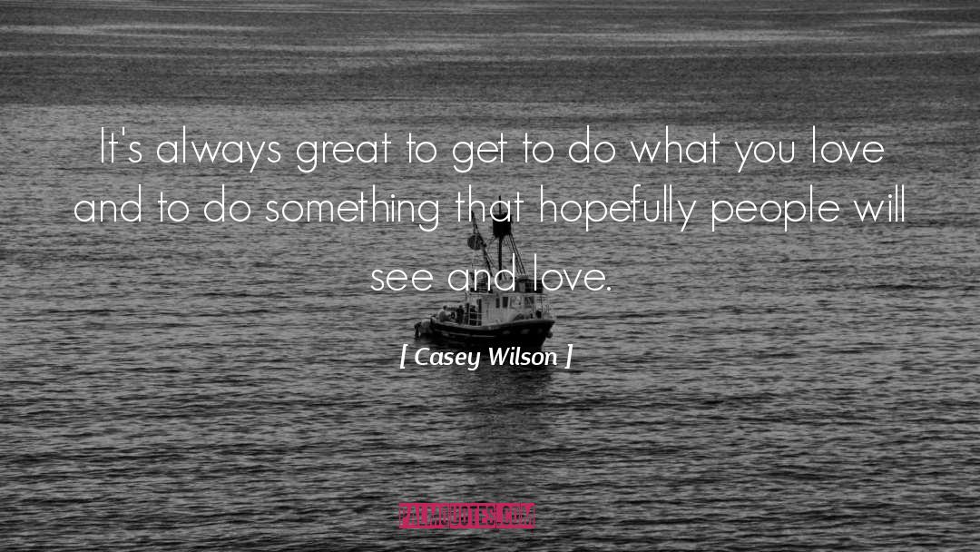 Do What You Love quotes by Casey Wilson