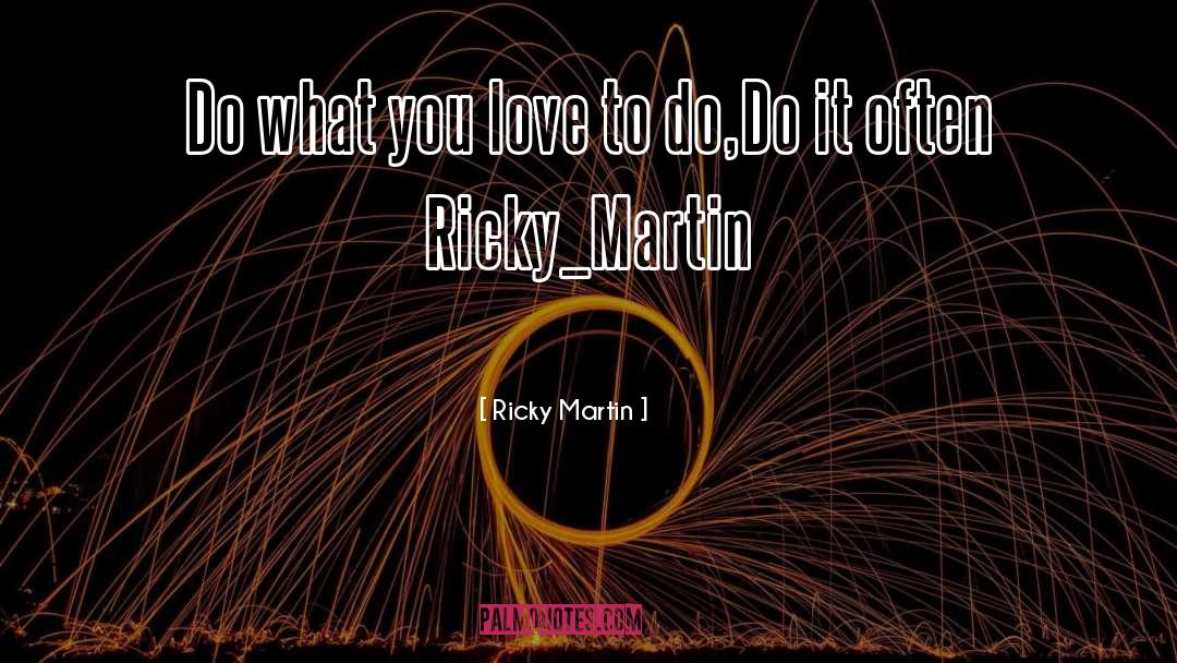 Do What You Love quotes by Ricky Martin