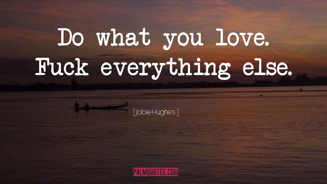 Do What You Love quotes by Jobie Hughes