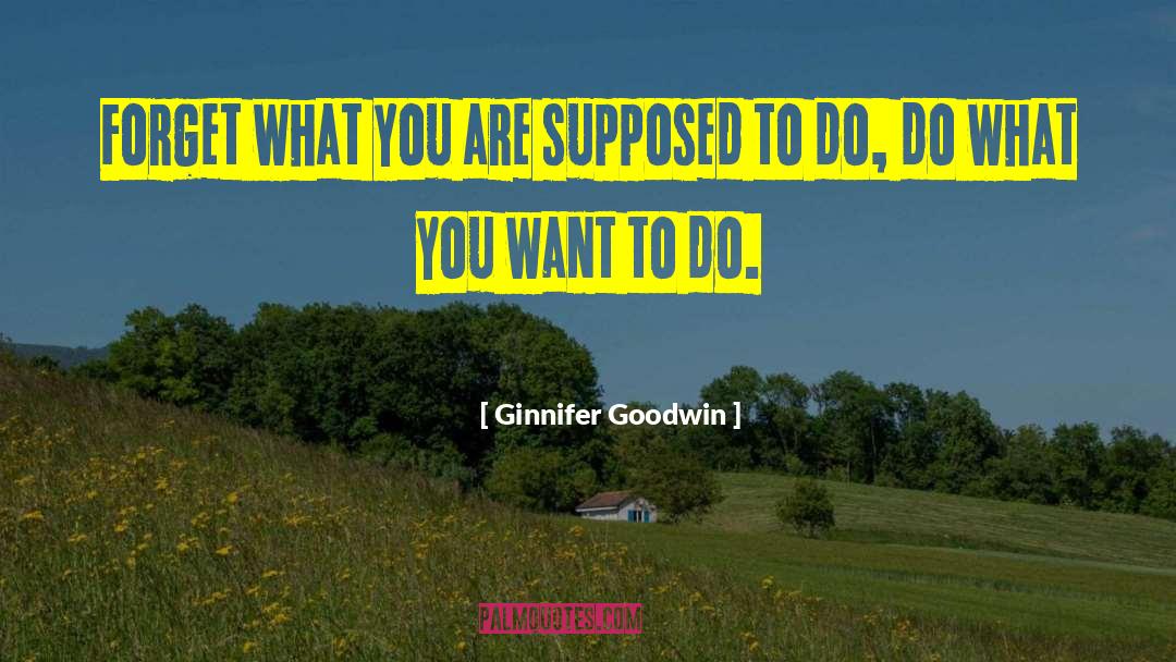 Do What You Want quotes by Ginnifer Goodwin