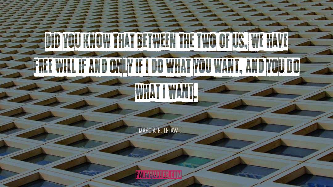 Do What You Want quotes by Marcia E. Letaw