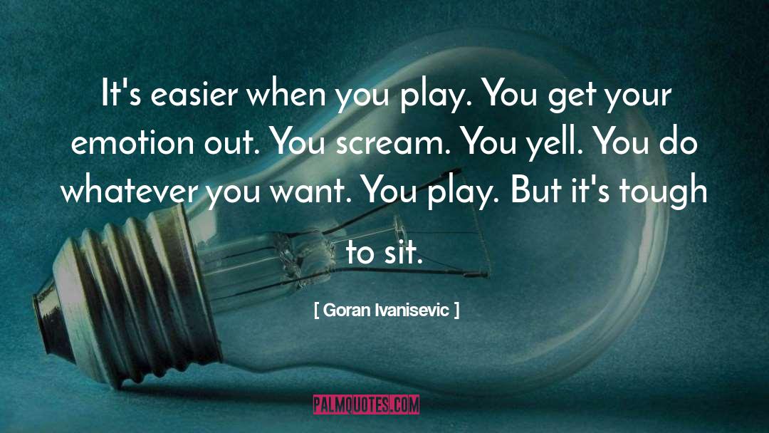 Do Whatever You Want quotes by Goran Ivanisevic