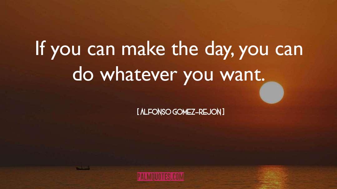 Do Whatever You Want quotes by Alfonso Gomez-Rejon