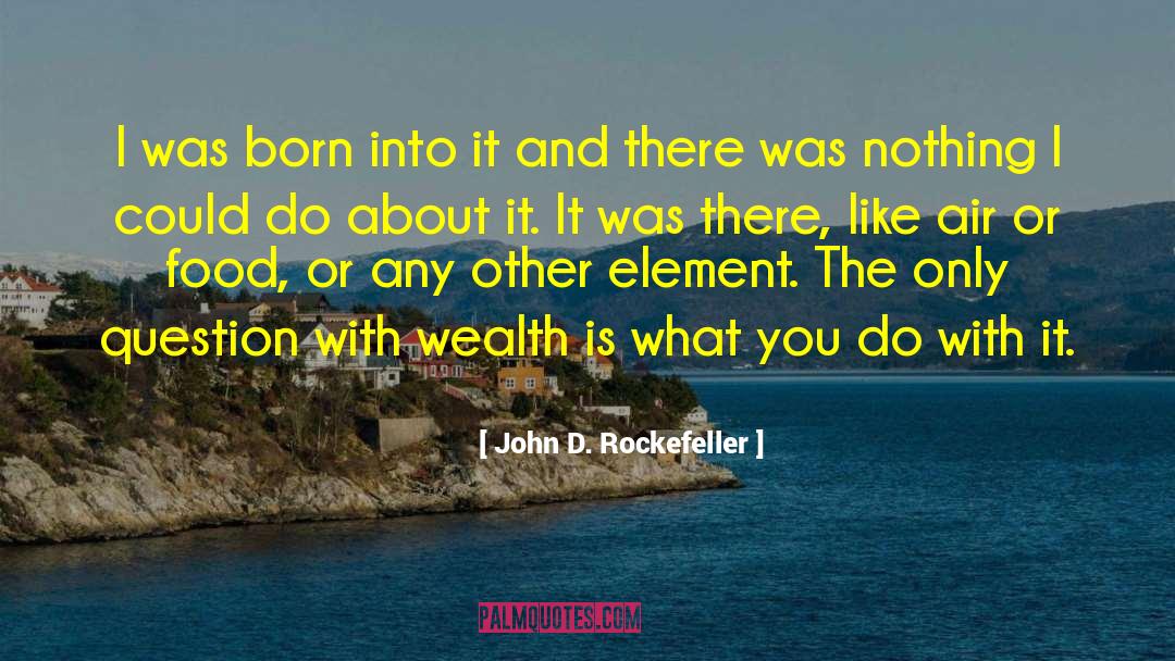 Do With It quotes by John D. Rockefeller