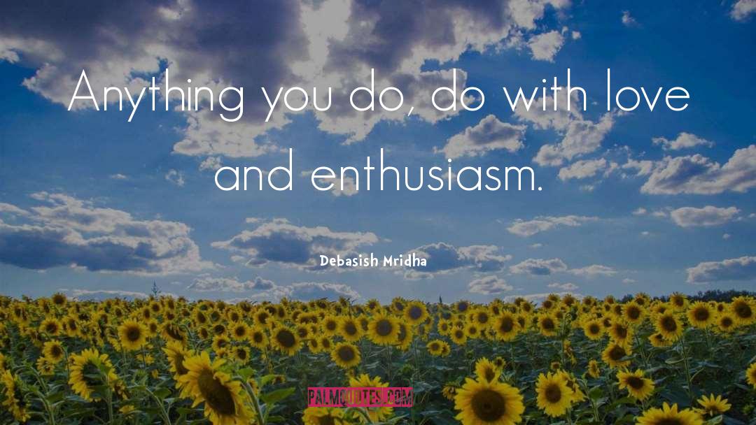 Do With Love And Enthusiasm quotes by Debasish Mridha