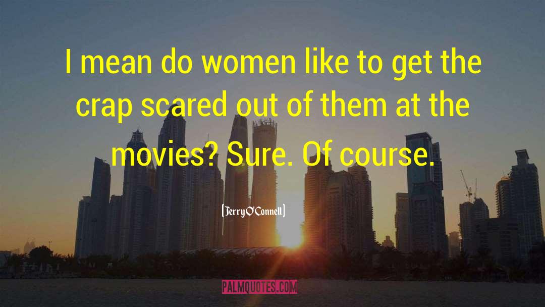 Do Women quotes by Jerry O'Connell