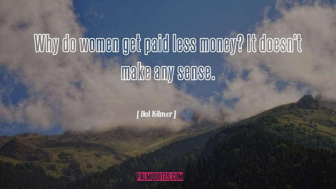 Do Women quotes by Val Kilmer
