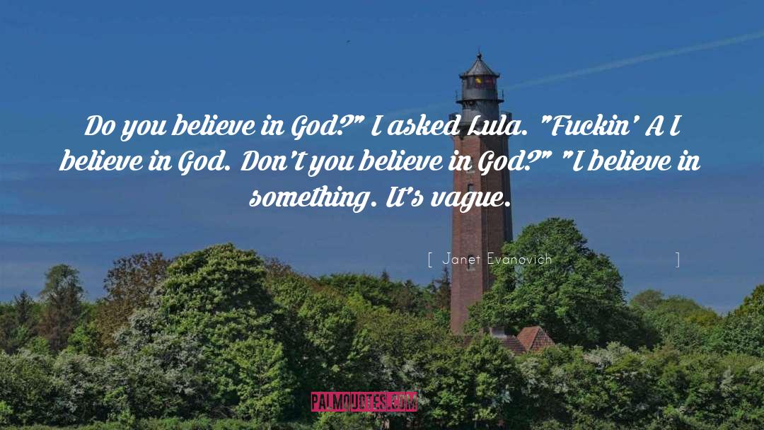 Do You Believe In God quotes by Janet Evanovich