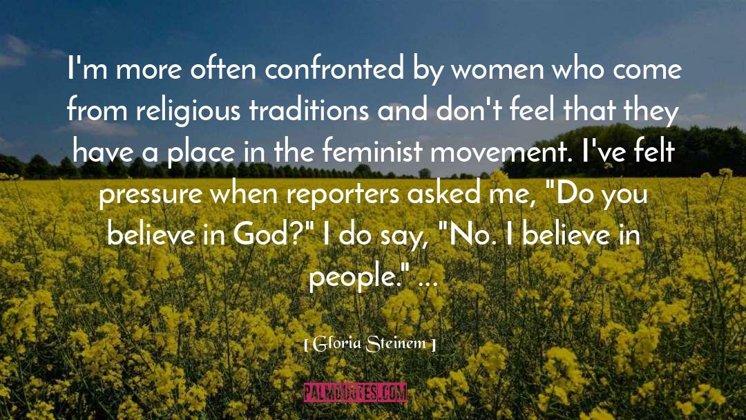 Do You Believe In God quotes by Gloria Steinem