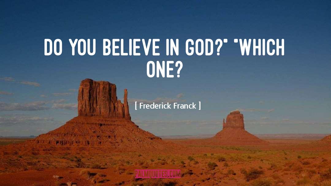 Do You Believe In God quotes by Frederick Franck