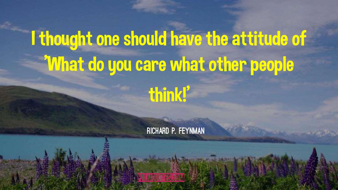 Do You Care quotes by Richard P. Feynman