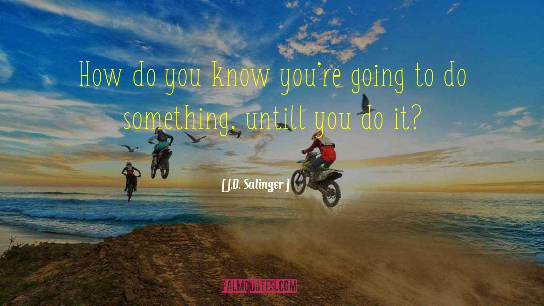 Do You Know Motivational quotes by J.D. Salinger