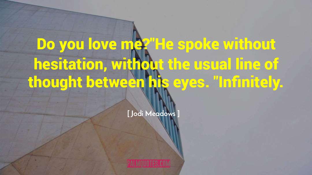 Do You Love Me quotes by Jodi Meadows