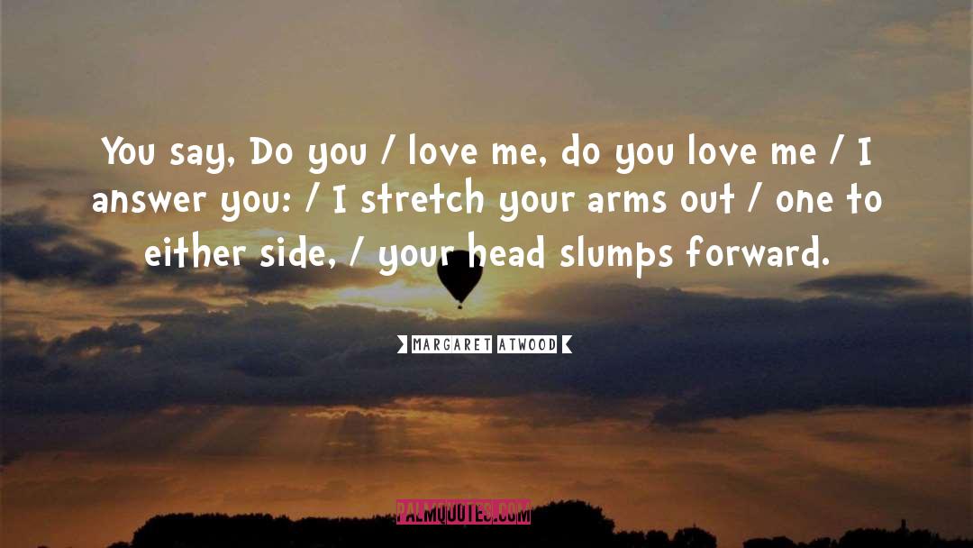 Do You Love Me quotes by Margaret Atwood