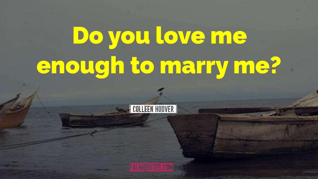 Do You Love Me quotes by Colleen Hoover