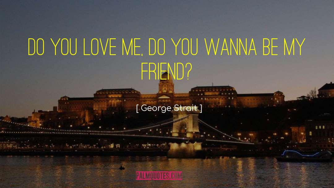 Do You Love Me quotes by George Strait