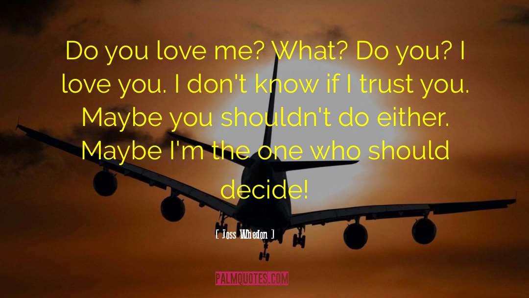 Do You Love Me quotes by Joss Whedon