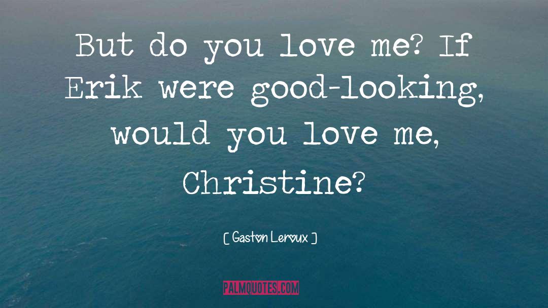 Do You Love Me quotes by Gaston Leroux