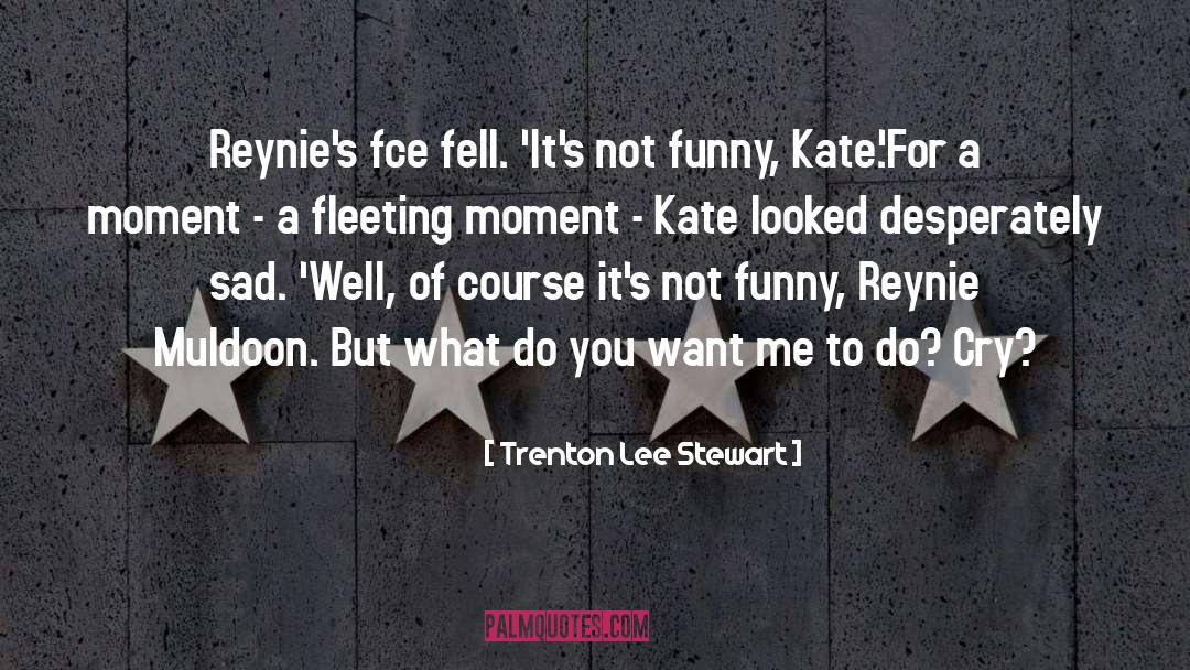 Do You Want Me quotes by Trenton Lee Stewart