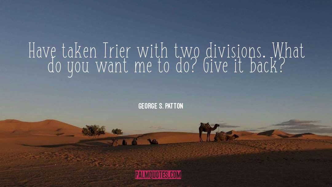 Do You Want Me quotes by George S. Patton