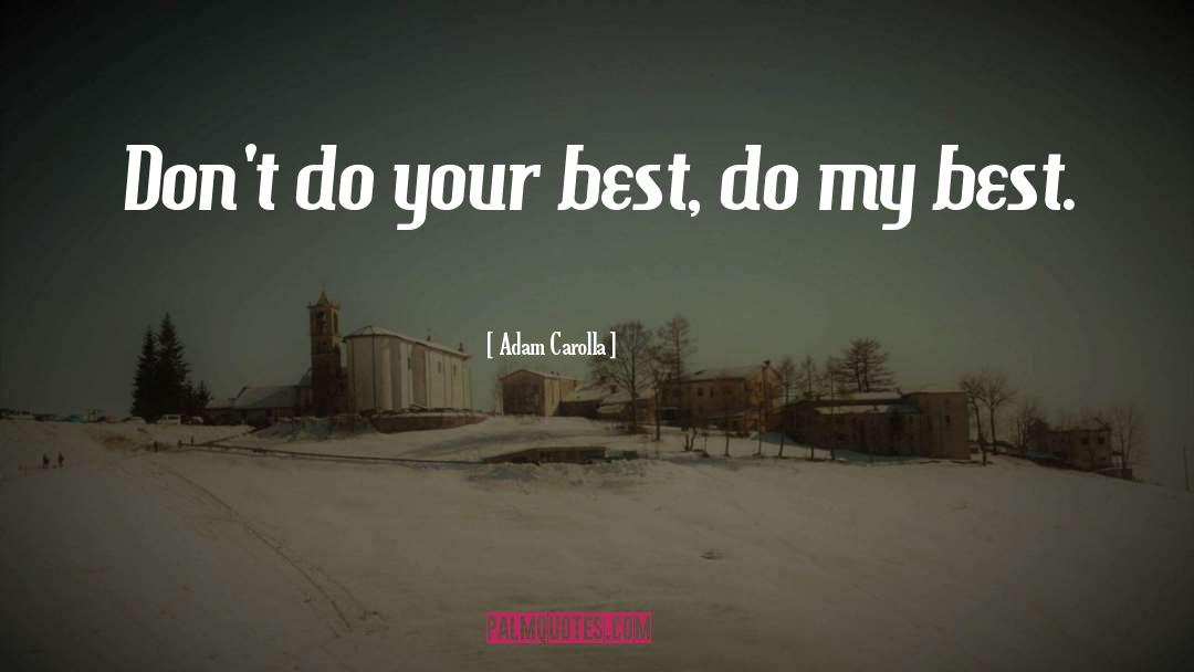 Do Your Best quotes by Adam Carolla
