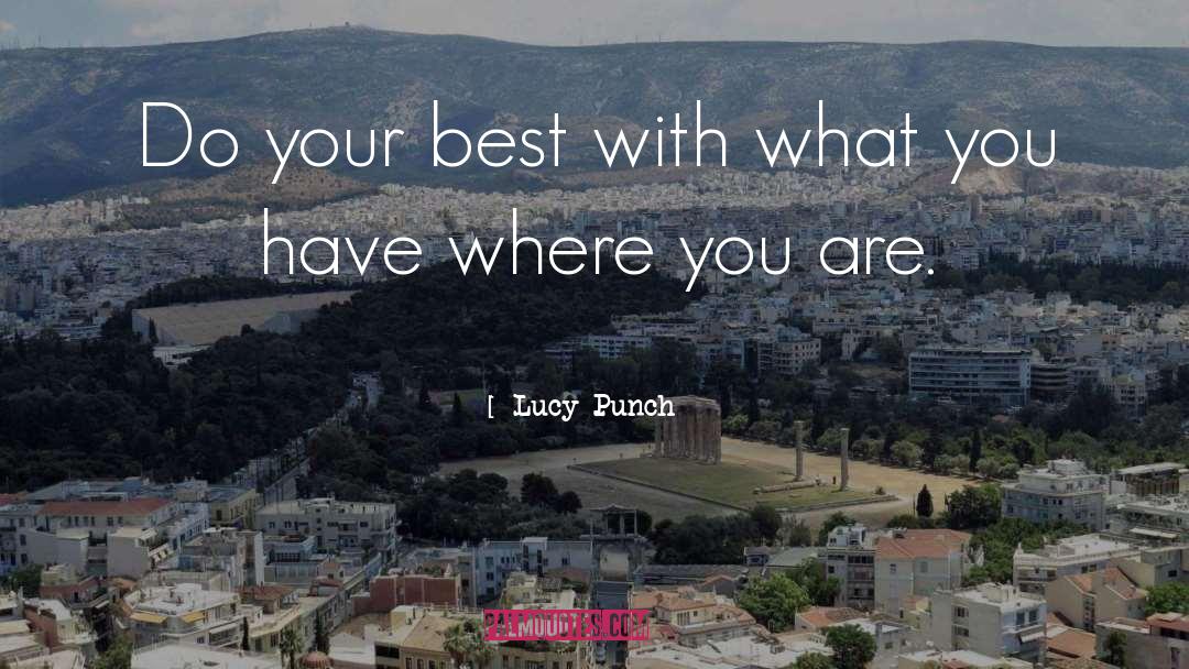 Do Your Best With What You Have quotes by Lucy Punch