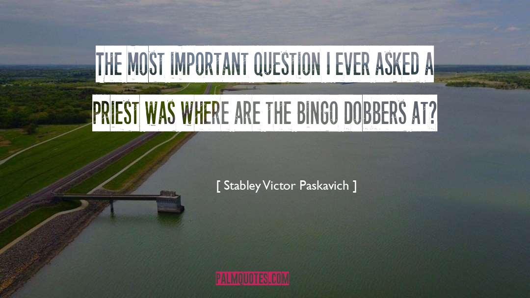 Dobbers quotes by Stabley Victor Paskavich